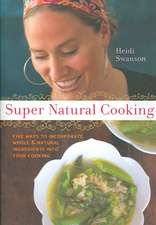 Super Natural Cooking: Five Delicious Ways to Incorporate Whole & Natural Ingredients Into Your Cooking