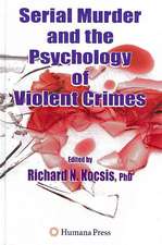 Serial Murder and the Psychology of Violent Crimes