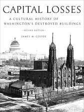 Capital Losses: A Cultural History of Washington's Destroyed Buildings, Second Edition