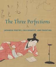 The Three Perfections: Japanese Poetry, Calligraphy, and Painting