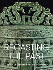 Recasting the Past: The Art of Chinese Bronzes, 1100-1900