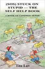 (Sos) Stuck on Stupid -- The Self Help Book: A Book of Common Sense!