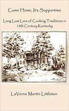 Come Home, It's Suppertime: Long Lost Lore of Cooking Traditions in 19th Century Kentucky