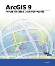 ArcGIS Desktop Developer's Guide: ArcGIS 9