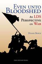 Even Unto Bloodshed: An Lds Perspective on War