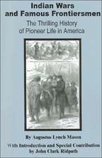 Indian Wars and Famous Frontiersmen: The Thrilling Story of Pioneer Life in America