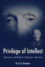 A Privilege of Intellect – Conscience and Wisdom in Newman′s Narrative