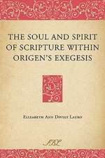 The Soul and Spirit of Scripture Within Origen's Exegesis