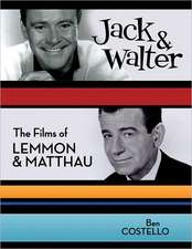 Jack & Walter: The Films of Lemmon & Matthau: The Films of Lemmon & Matthau