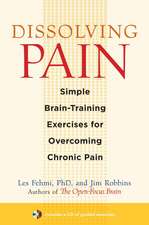 Dissolving Pain: Simple Brain-Training Exercises for Overcoming Chronic Pain