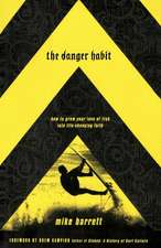 The Danger Habit: How to Grow Your Love of Risk Into Life-Changing Faith