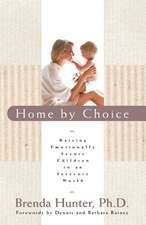 Home by Choice: Raising Emotionally Secure Children in an Insecure World