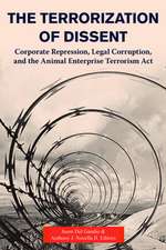 The Terrorization of Dissent: Corporate Repression, Legal Corruption, and the Animal Enterprise Terrorism Act