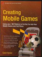 Creating Mobile Games: Using Java ME Platform to Put the Fun into Your Mobile Device and Cell Phone