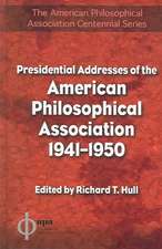 Presidential Addresses of the American Philosophical Association: 1941-1950