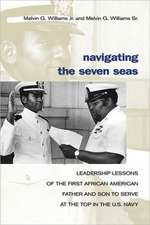 Navigating the Seven Seas: Leadership Lessons of the First African American Father and Son to Serve at the Top in the U.S. Navy