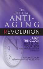 The Official Anti-Aging Revolution: Time Is on Your Side for a Younger, Stronger, Happier You