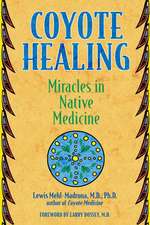 Coyote Healing: Miracles in Native Medicine