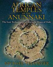 African Temples of the Anunnaki: The Lost Technologies of the Gold Mines of Enki