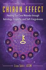 The Chiron Effect: Healing Our Core Wounds through Astrology, Empathy, and Self-Forgiveness