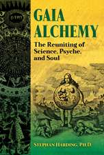 Gaia Alchemy: The Reuniting of Science, Psyche, and Soul