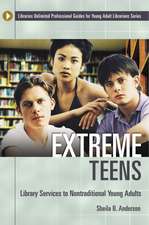 Extreme Teens: Library Services to Nontraditional Young Adults