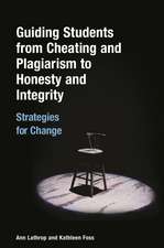 Guiding Students from Cheating and Plagiarism to Honesty and Integrity: Strategies for Change