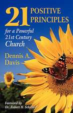 Twenty-One Positive Principles for a Powerful Twenty-First Century Church