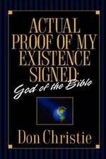 Actual Proof of My Existence signed: God of the Bible