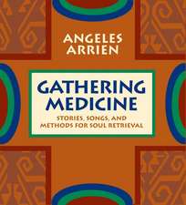 Gathering Medicine: Stories, Songs, and Methods for Soul Retrieval