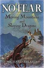 No Fear: Moving Mountains and Slaying Dragons