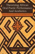 Theorizing African Oral Poetic Performance and Aesthetics: Udje Dance Songs of the Urhobo People