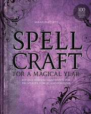 Spellcraft for a Magical Year: Rituals and Enchantments for Prosperity, Power, and Fortune