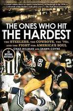 The Ones Who Hit the Hardest: The Steelers, the Cowboys, the '70s, and the Fight for America's Soul