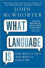 What Language Is: And What It Isn't and What It Could Be