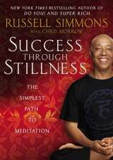 Success Through Stillness: Meditation Made Simple