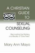 A Christian Guide to Sexual Counseling: Recovering the Mystery of Reality of 