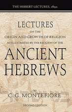 Lectures on the Origin and Growth of Religion as Illustrated by the Religion of the Ancient Hebrews: The Hibbert Lectures, 1892