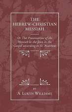 Hebrew-Christian Messiah: Or the Presentation of the Messiah to the Jews in the Gospel According to St. Matthew