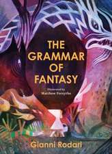 Grammar of Fantasy: An Introduction to the Art of Inventing Stories