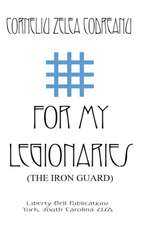 For My Legionaries (the Iron Guard)