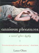 Anxious Pleasures: A Novel after Kafka