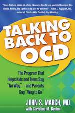 Talking Back to OCD: The Program That Helps Kids and Teens Say No Way -- and Parents Say Way to Go