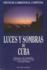 LUCES Y SOMBRAS DE CUBA. Reflexiones sobre la República, la revolución comunista, el exilio y la añorada libertad.