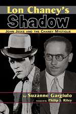 Lon Chaney's Shadow - John Jeske and the Chaney Mystique