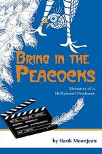 Bring in the Peacocks, or Memoirs of a Hollywood Producer