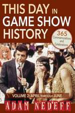 This Day in Game Show History- 365 Commemorations and Celebrations, Vol. 2: April Through June