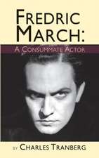 Fredric March: A Consummate Actor (Hardback)