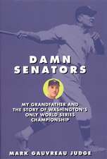 Damn Senators: My Grandfather and the Story of Washington's Only World Series Championship