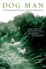 Dog Man: An Uncommon Life on a Faraway Mountain